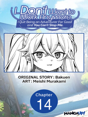 cover image of I... Don't Want to Work Anymore. I Quit Being an Adventurer For Good and You Can't Stop Me., Chapter 14
